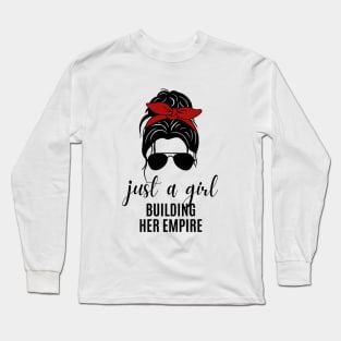 Just a Girl Building Her Empire Long Sleeve T-Shirt